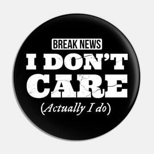 Breaking News I don't care, Actually I do, funny design with distress effect Pin