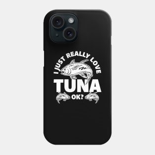 I Just Really Love Tuna Phone Case