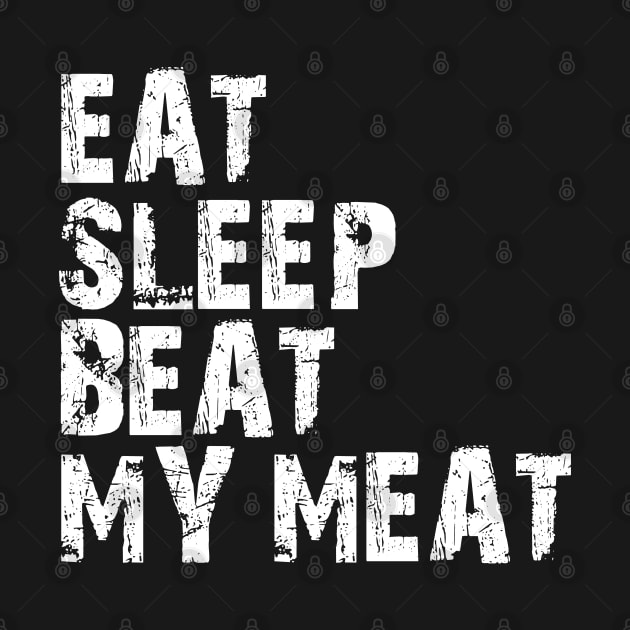 eat sleep beat my meat by mdr design