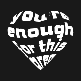 You Are enough for this area, Love Quote, Love Expression, Light Version T-Shirt