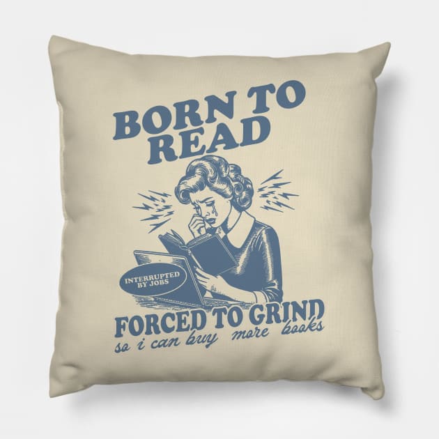 Born To Read Forced To Grind so i can buy more books Shirt,  Retro Bookish Pillow by Hamza Froug