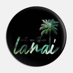 Out on the Lanai Pin