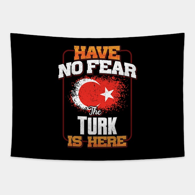 Turkish Flag  Have No Fear The Turk Is Here - Gift for Turkish From Turkey Tapestry by Country Flags