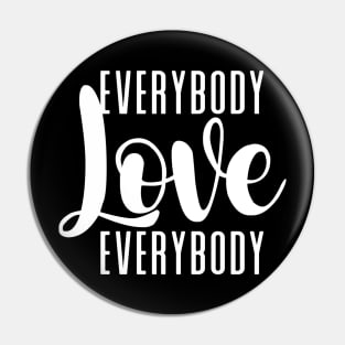 Everybody Love Everybody on a Dark Background Pin