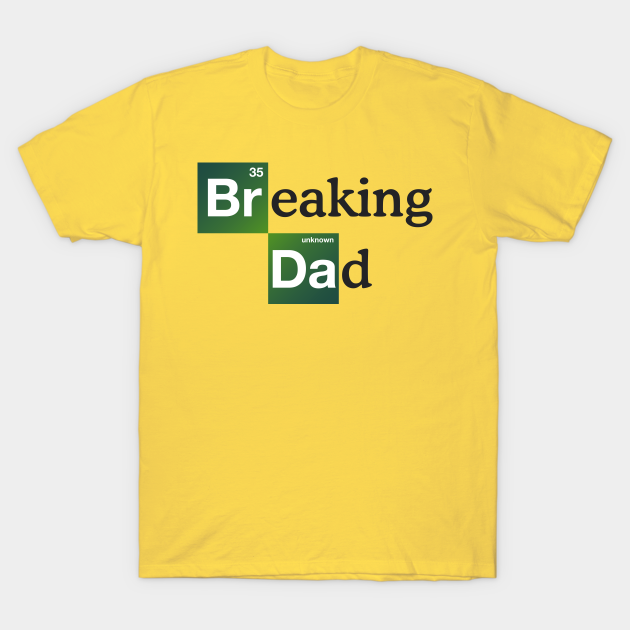breaking dad t shirt
