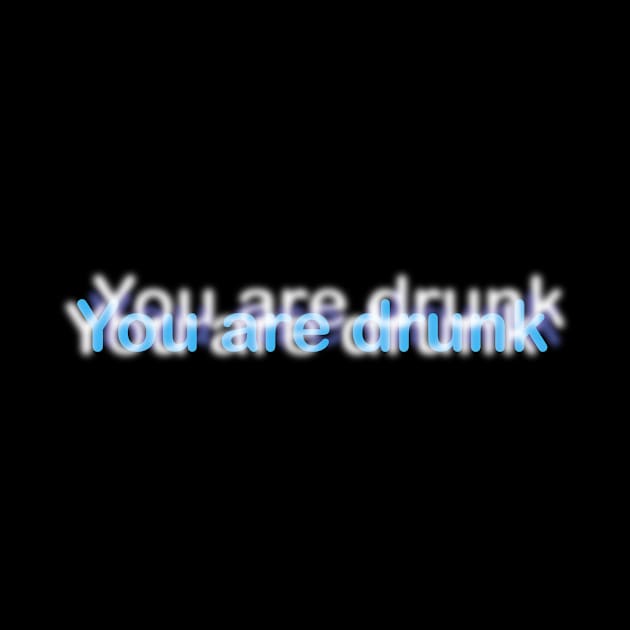 Funny Text "You are drunk" by NorseTech