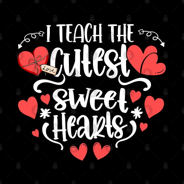 Teacher Valentines Day I Teach The Cutest Sweethearts by dounjdesigner