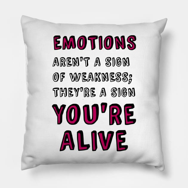 Emotions Aren't a Sign of Weakness Pillow by prettyinpunk