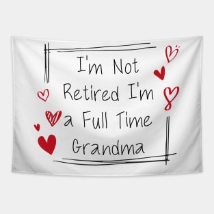 I'm Not Retired, I'm a Full Time Grandma Funny Women Tapestry