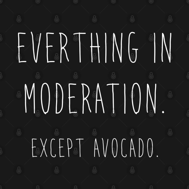 Avocado - Everything in Moderation by PAVOCreative