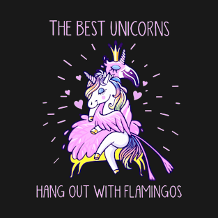 The Best Unicorns Hang Out With Flamingos Unicorn T-Shirt