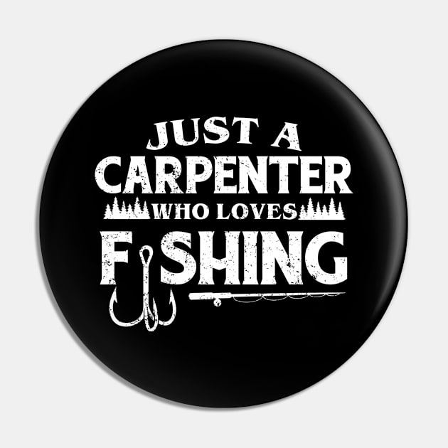 Just a Carpenter who loves fishing Pin by FanaticTee