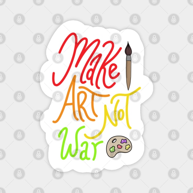 Make Art Not War Magnet by Artisticallyleslie