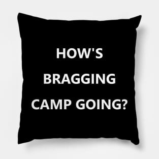 How's Bragging Camp Going? Pillow