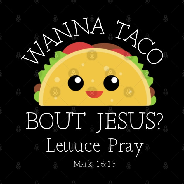 Wanna Taco Bout Jesus Lettuce Pray by SassySoClassy