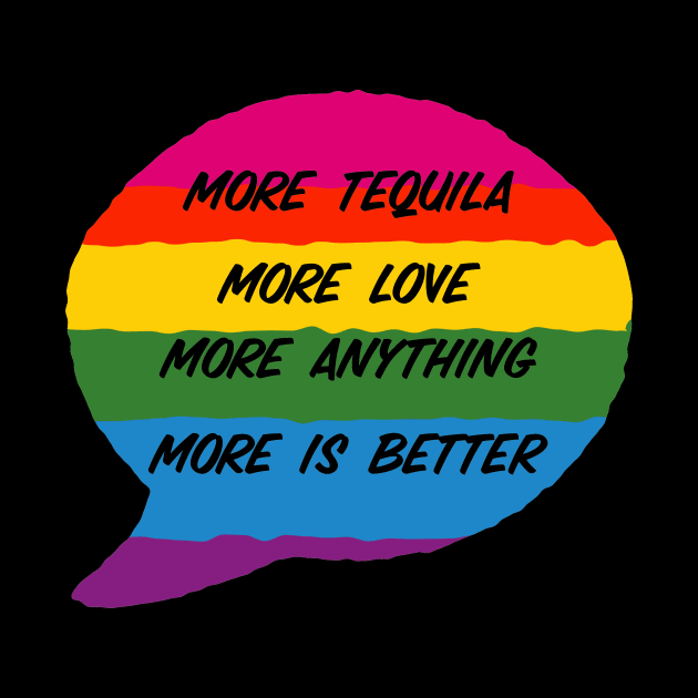 More Tequila More Love More Anything More Is Better by Mandala & Me