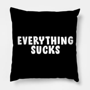 Everything Sucks Pillow