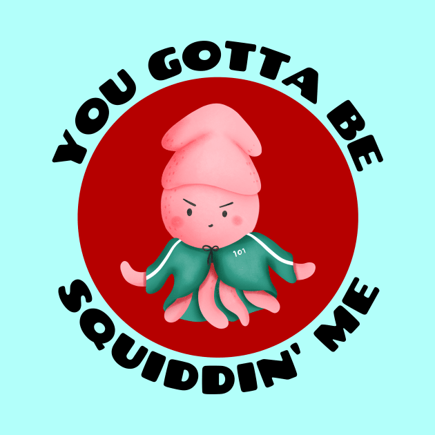 You Gotta Be Squiddin' Me | Squid Pun by Allthingspunny