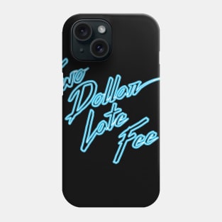 Two Dollar Late Fee (Neon Blue Logo) Phone Case
