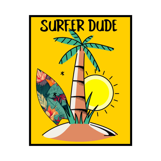 SURFER Dude Tropical Vacation Beach - Funny Sports Surfing Quotes by SartorisArt1