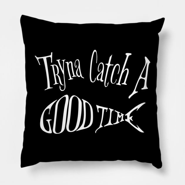 Tryna Catcha A Good Time Fishing Dad Jokes Corny Fishing Quotes Mahi Bass Snook Snapper Pillow by BrederWorks