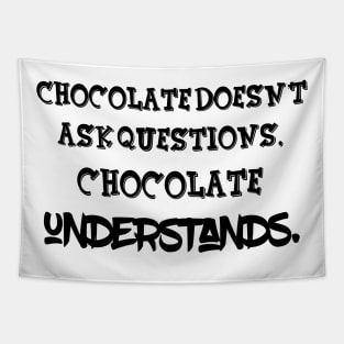 Chocolate doesn’t ask questions, chocolate understands Tapestry