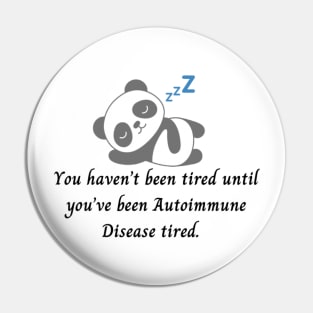 You haven’t been tired until you’ve been Autoimmune Disease tired. (Grey Panda) Pin
