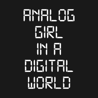 ANALOG GIRL IN A DIGITAL WORLD T-Shirt