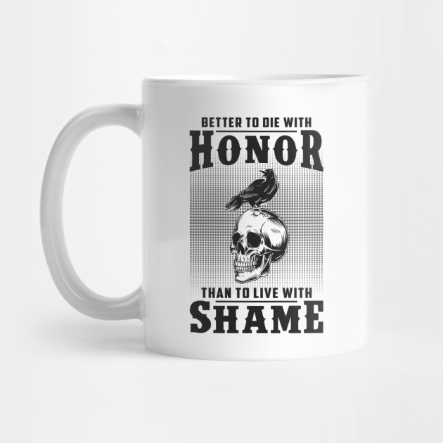 Better To Die With Honor Than To Live With Shame Valhalla Valhalla Mug Teepublic Better To Die With Honor Than To Live With Shame Valhalla Valhalla Mug Teepublic