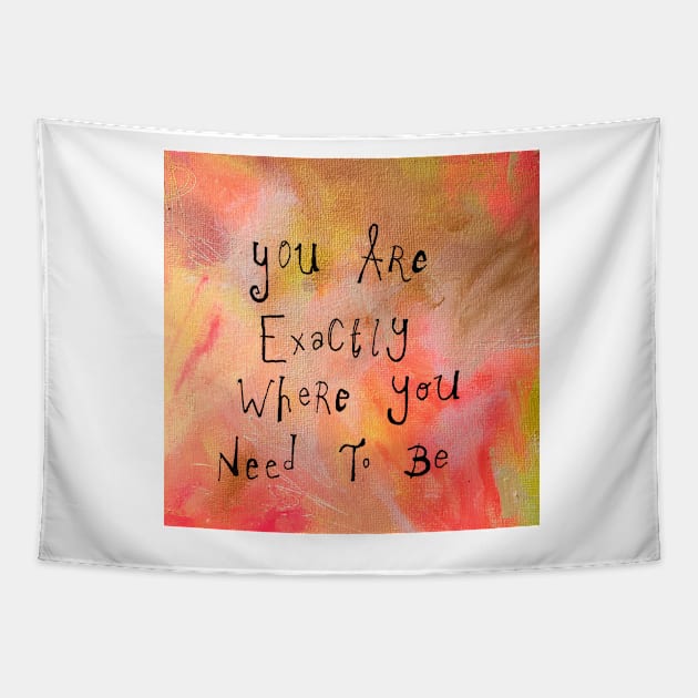 You are exactly where you need to be Tapestry by MyCraftyNell