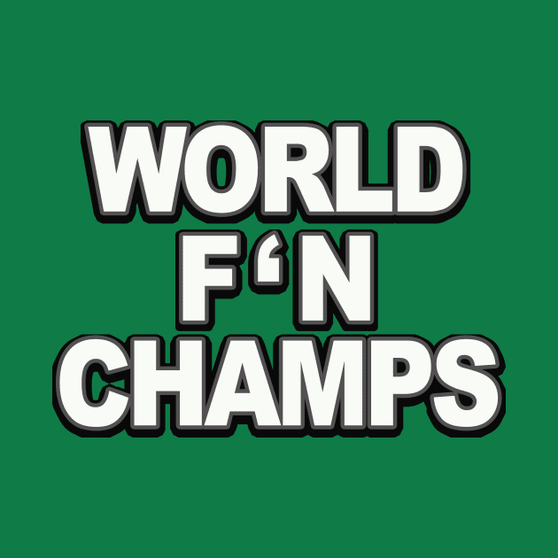 World F'N Champs by Philly Drinkers