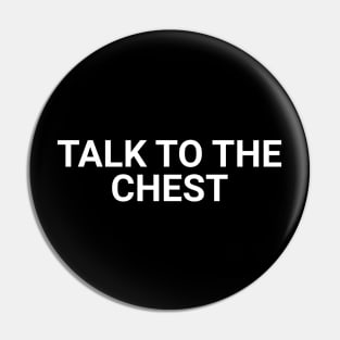 Talk To The Chest Pin