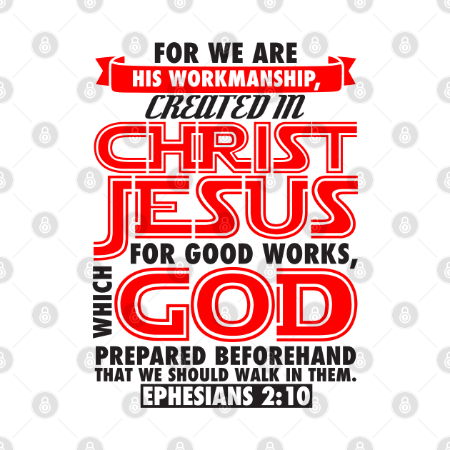 Ephesians 2:10 For We Are His Workmanship Created In Christ Jesus by Plushism