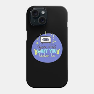 You Are What You Listen To Phone Case