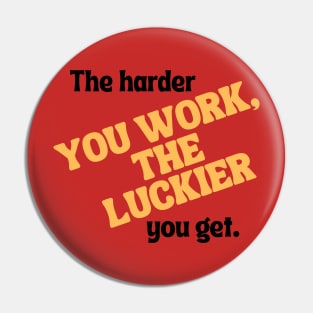 The harder you work, the luckier you get. Pin