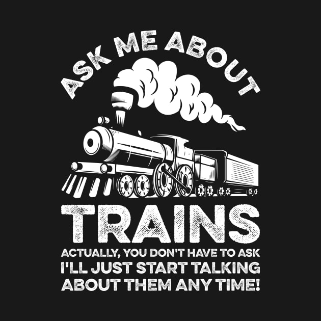Ask Me About Trains Actually You Don't Have To Ask Train by LawrenceBradyArt
