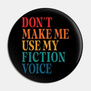 Don't Make Me Use My Fiction Voice Pin