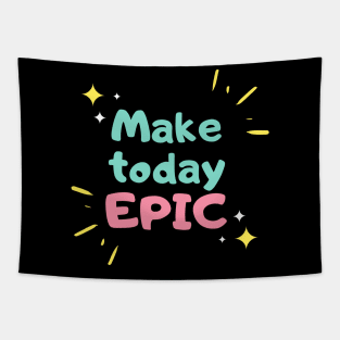 Make Today Epic Tapestry