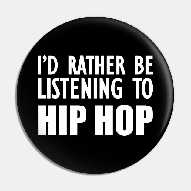 Hip Hop - I'd rather be listening to hip hop w Pin by KC Happy Shop