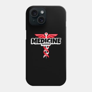 Medicine Addict - Medical Student In Medschool Funny Gift For Nurse & Doctor Medicine Phone Case