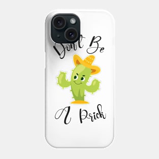 Don't Be A Prick Phone Case