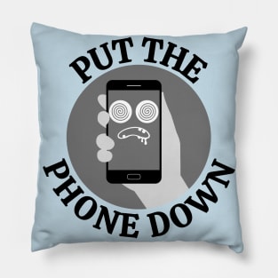 Put down the phone - Start living Pillow