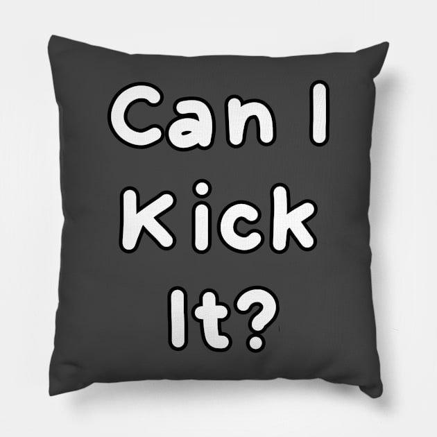 Can I kick it? Pillow by HanaAisy