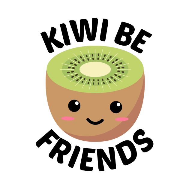 Kiwi Be Friends - Kiwi Pun by Allthingspunny