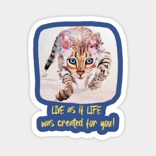 Live as if LIFE was created for you! Magnet