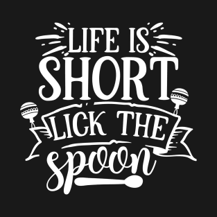 life is short lick the spoon T-Shirt