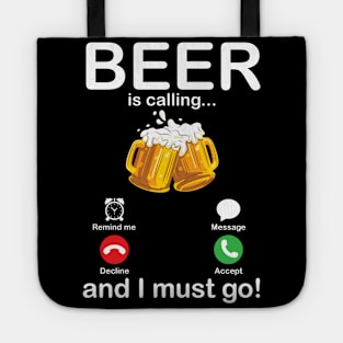 Beer Is Calling And I Must Go Drinker Drunk Happy To Me You Tote