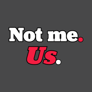 Not me us T-Shirt