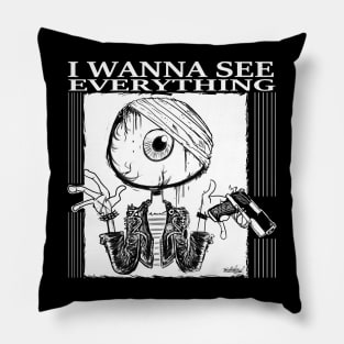 I Wanna See Everything 2 Pillow