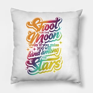 Shoot for the Moon. Even if you miss, you'll lang among the stars Pillow